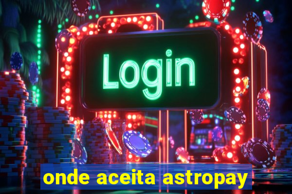 onde aceita astropay